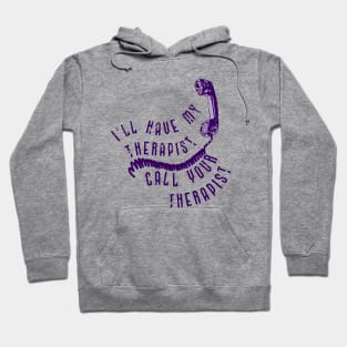 I'll have my therapist ... Hoodie